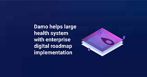 Damo helps large health system with enterprise digital roadmap implementation